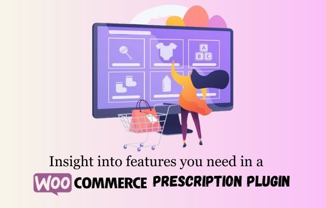 features you need in a WooCommerce Prescription plugin