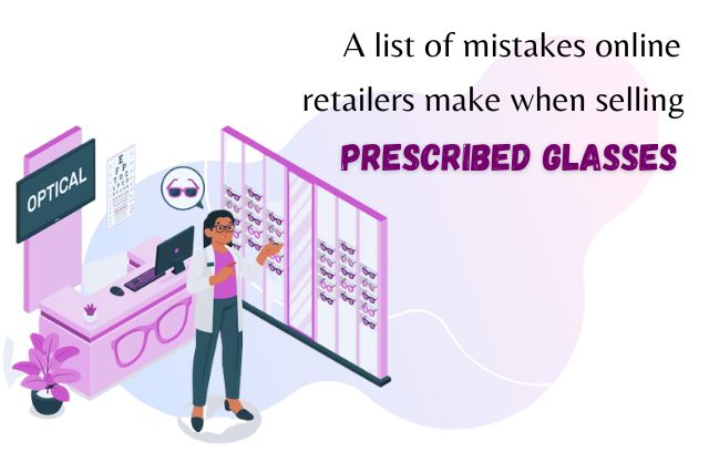 mistakes online retailers make when selling prescribed glasses