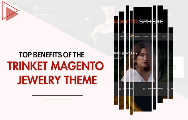 Top Benefits of the Trinket Magento Jewelry Theme