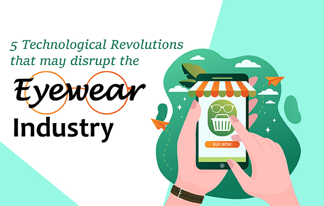 5 technological revolutions that may disrupt the eyewear industry