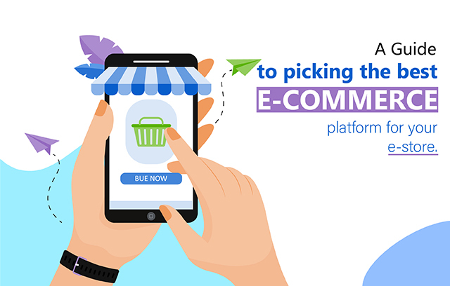 A guide to picking the best e-commerce platform for your e-store 