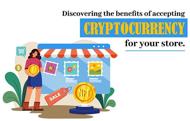 Discovery the benefits of accepting crytocurrency for your store