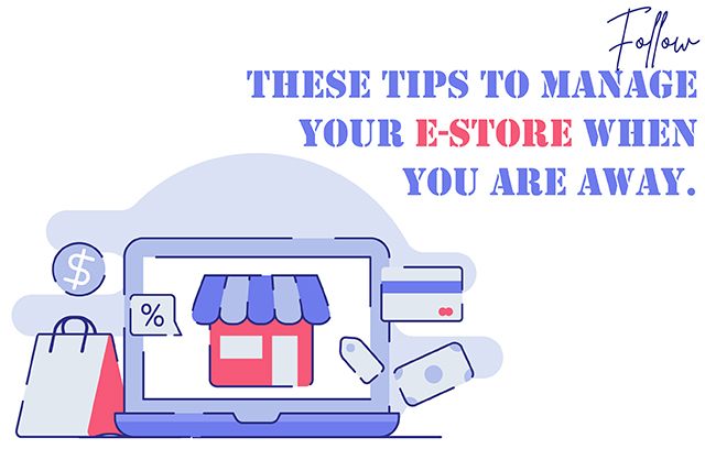 Follow these tips to manage your E-Store when you are away
