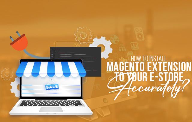 How to install Magento extension to your e-store accurately? 