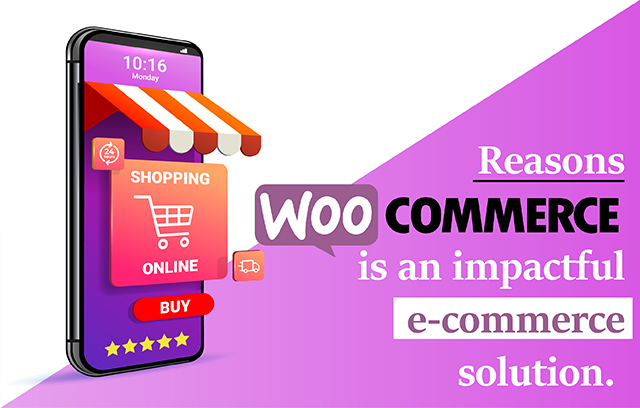 Reasons woocommerce is an impactful e-commerce solution