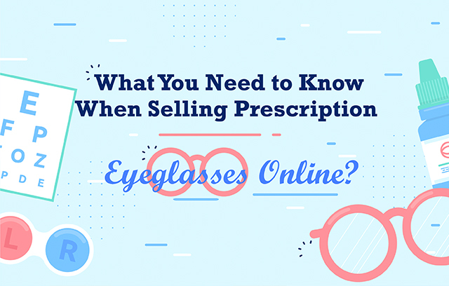 What you need to know when selling prescription eyeglasses online? 